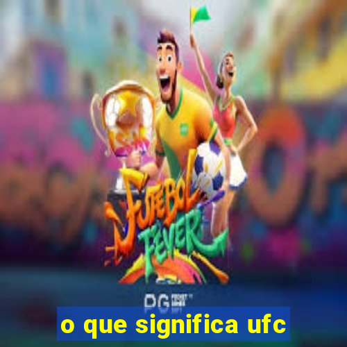 o que significa ufc